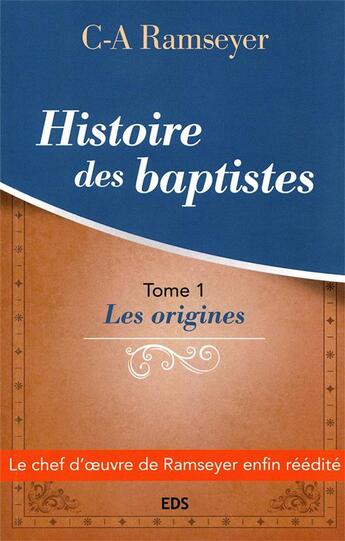 Couverture du livre « Histoire des baptistes. tome 1 - les origines » de Ramseyer C-A aux éditions Editions Le Seneve