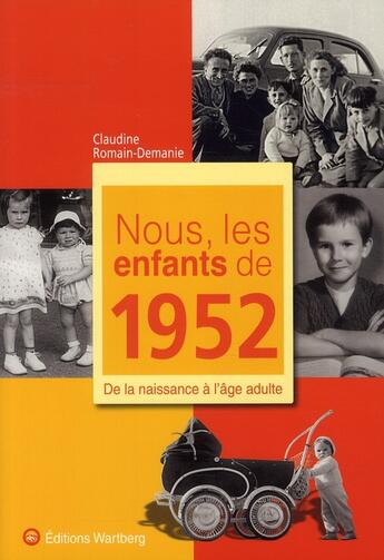 Couverture du livre « Nous, les enfants de : nous, les enfants de 1952 ; de la naissance à l'âge adulte » de Claudine Romain-Demanie aux éditions Wartberg