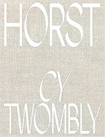 Couverture du livre « Horst P. Horst : Cy Twombly » de Susanna Brown et Horst Horst aux éditions Steidl