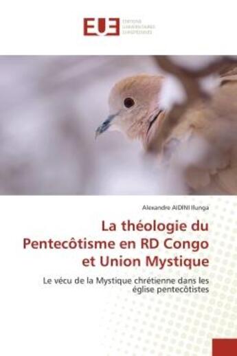 Couverture du livre « La theologie du pentecotisme en rd congo et union mystique - le vecu de la mystique chretienne dans » de Aidini Ilunga A. aux éditions Editions Universitaires Europeennes