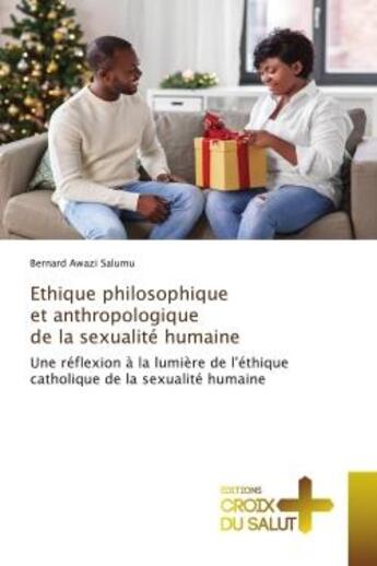 Couverture du livre « Ethique philosophique et anthropologique de la sexualite humaine - une reflexion a la lumiere de l'e » de Awazi Salumu Bernard aux éditions Croix Du Salut