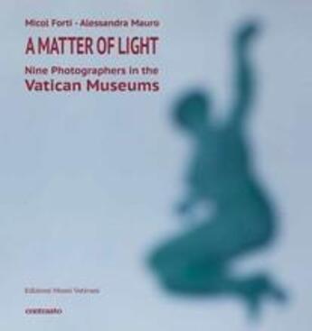 Couverture du livre « A matter of light: nine photographers in the vatican museum » de Forti Micol aux éditions Contrasto