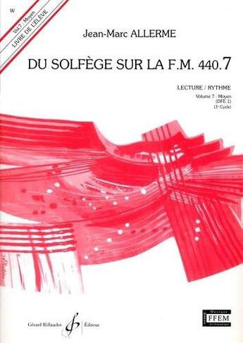 Couverture du livre « Du solfège sur la F.M. 440 Tome 7 : moyen ; lecture, rythme ; livre de l'élève » de Jean-Marc Allerme aux éditions Gerard Billaudot