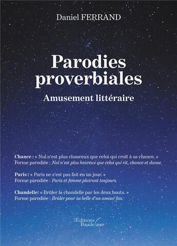 Couverture du livre « Parodies proverbiales : amusement littéraire » de Daniel Ferrand aux éditions Baudelaire