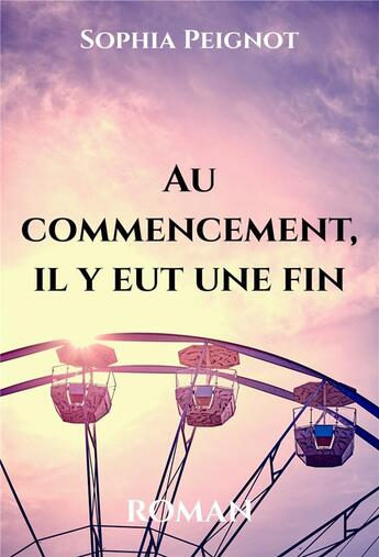 Couverture du livre « Au commencement, il y eut une fin » de Sophia Peignot aux éditions Librinova