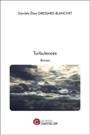 Couverture du livre « Turbulences » de Danièle Elise Gressard-Blanchet aux éditions Chapitre.com