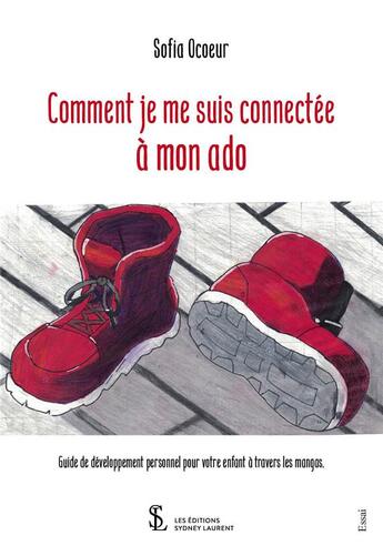 Couverture du livre « Comment je me suis connectée à mon ado : guide de développement personnel pour votre enfant à travers les mangas » de Sofia Ocoeur aux éditions Sydney Laurent