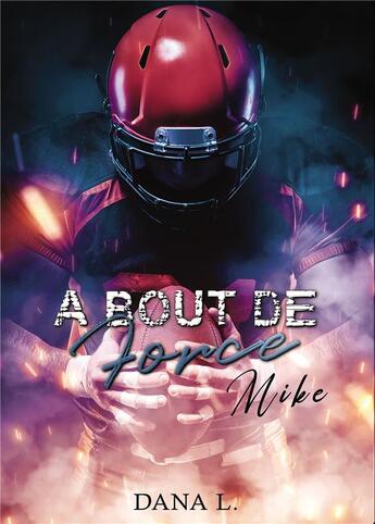 Couverture du livre « À bout de force : Mike » de L. Dana aux éditions Bookelis