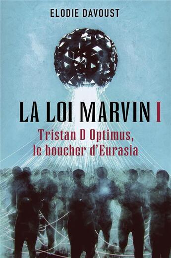 Couverture du livre « La loi Marvin t.1 : Tristan d'Optimus, le boucher d'Eurasia » de Davoust Elodie aux éditions Librinova