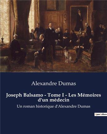 Couverture du livre « Joseph Balsamo - Tome I - Les Mémoires d'un médecin : Un roman historique d'Alexandre Dumas » de Alexandre Dumas aux éditions Culturea