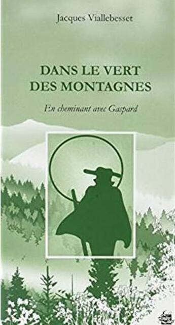 Couverture du livre « Dans le vert des montages ; en cheminant avec Gaspard » de Jacques Viallebesset aux éditions Medicis Entrelacs