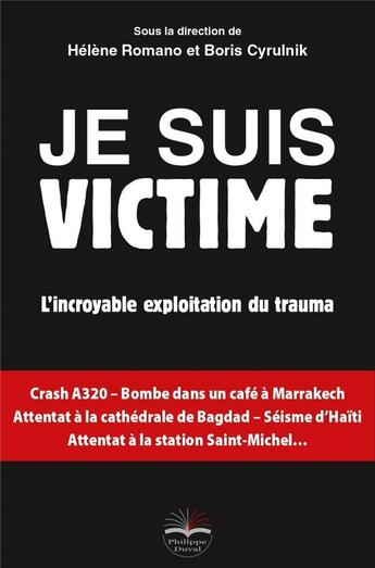 Couverture du livre « Je suis victime ; l'incroyable exploitation du trauma » de Helene Romano et Boris Cyrulnik aux éditions Philippe Duval