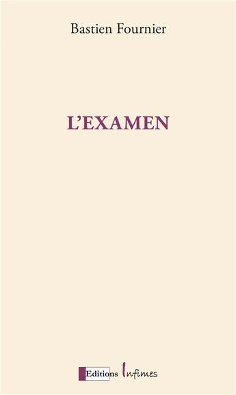 Couverture du livre « L'examen » de Bastien Fournier aux éditions Infimes