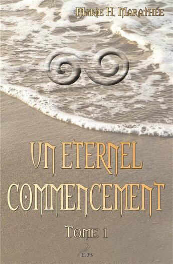 Couverture du livre « Un éternel commencement t.1 » de Marie-Helene Marathee aux éditions Plumes Solidaires