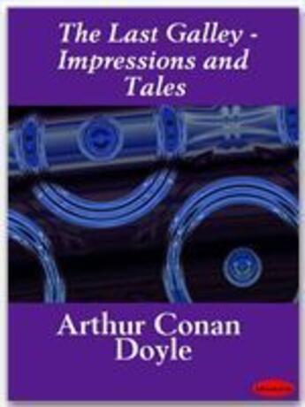 Couverture du livre « The last galley ; impressions and tales » de Arthur Conan Doyle aux éditions Ebookslib