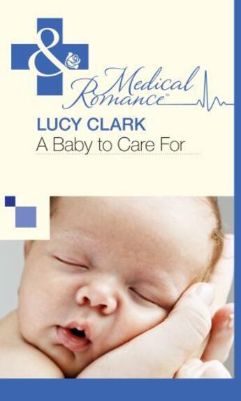 Couverture du livre « A Baby to Care For (Mills & Boon Medical) » de Lucy Clark aux éditions Mills & Boon Series