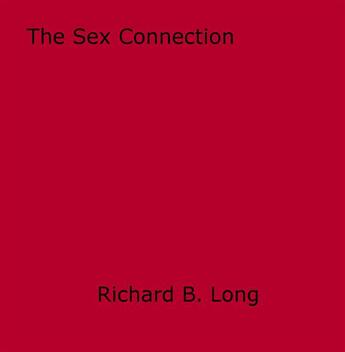 Couverture du livre « The Sex Connection » de Richard B. Long aux éditions Epagine