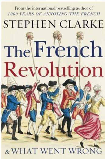 Couverture du livre « The french revolution and what went wrong » de Stephen Clarke aux éditions Random House Uk