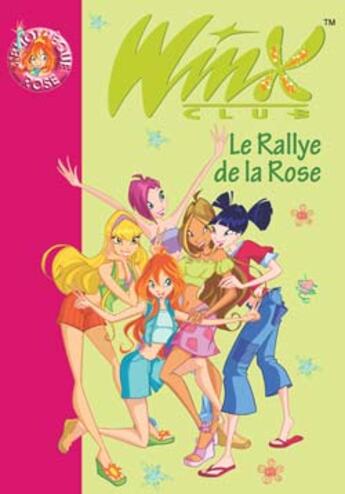 Couverture du livre « Winx Club Tome 6 : le rallye de la rose » de Sophie Marvaud aux éditions Hachette Jeunesse