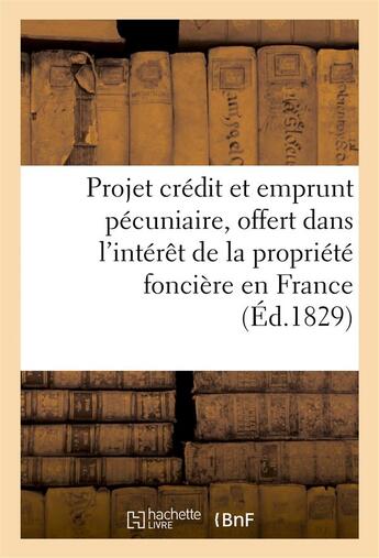 Couverture du livre « Projet de credit et d'emprunt pecuniaire, offert dans l'interet de la propriete fonciere en france » de Therouenne Delarbre aux éditions Hachette Bnf