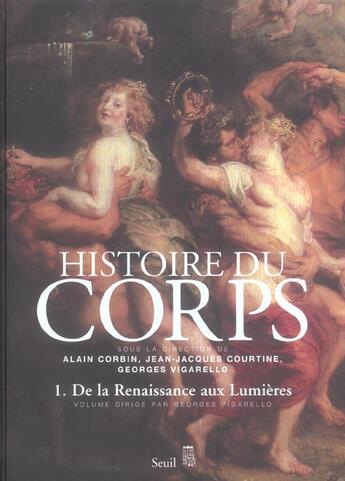 Couverture du livre « Histoire du corps, tome 1 - de la renaissance aux lumieres » de Alain Corbin aux éditions Seuil