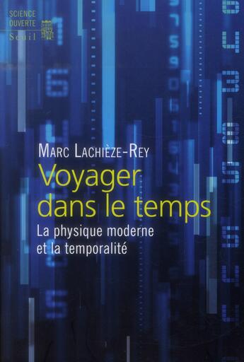 Couverture du livre « Voyager dans le temps ; la physique moderne et la temporalité » de Marc Lachieze-Rey aux éditions Seuil