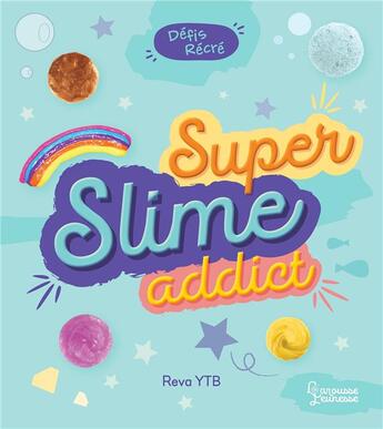 Couverture du livre « Defis recre - super slime addict » de Reva Ytb aux éditions Larousse