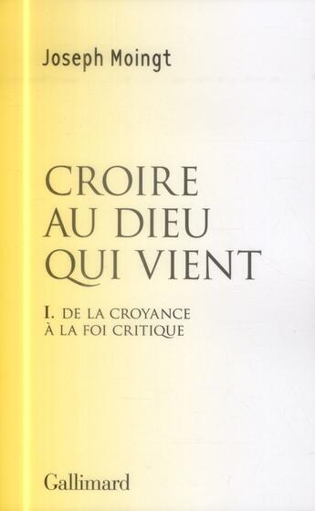 Couverture du livre « Croire au dieu qui vient t.1 ; de la croyance à la foi critique » de Joseph Moingt aux éditions Gallimard