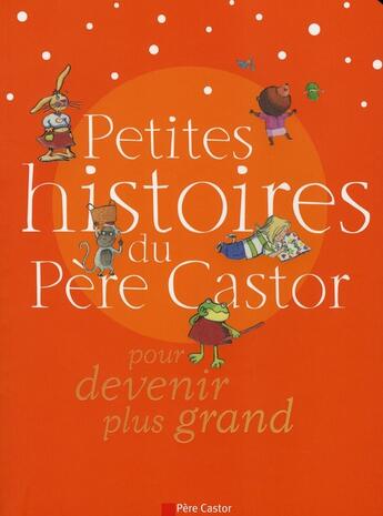 Couverture du livre « Petites histoires du Père Castor pour devenir plus grand » de  aux éditions Pere Castor