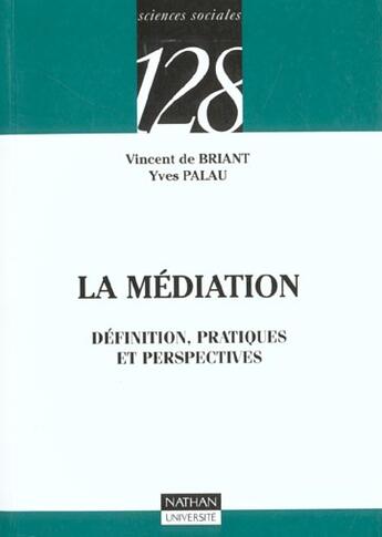 Couverture du livre « La Mediation, Definition, Pratiques Et Perspectives » de Vincent De Briant et Vincent Palau aux éditions Nathan