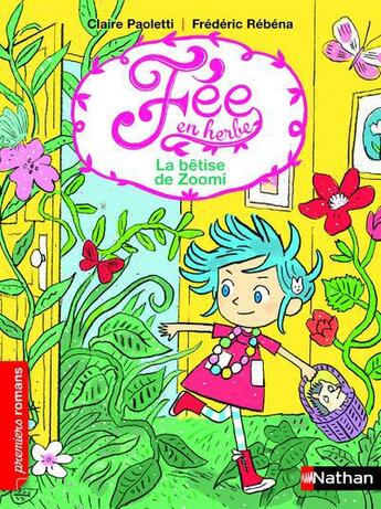 Couverture du livre « Fée en herbe Tome 1 ; la bêtise de Zoomi » de Frederic Rebena et Claire Paoletti aux éditions Nathan