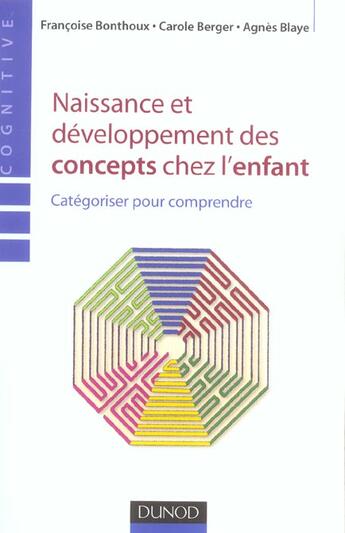 Couverture du livre « Naissance et développement des concepts chez l'enfant - Catégoriser pour comprendre : Catégoriser pour comprendre » de Bonthoux/Berger aux éditions Dunod