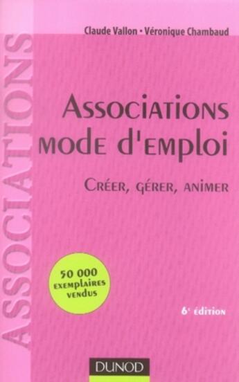 Couverture du livre « Associations, mode d'emploi ; créer, gérer, animer (6e édition) » de Vallon/Chambaud aux éditions Dunod