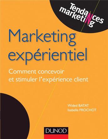Couverture du livre « Marketing expérientiel ; comment concevoir et stimuler l'expérience client » de Isabelle Frochot et Wided Batat aux éditions Dunod