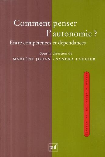 Couverture du livre « Comment penser l'autonomie ? entre compétences et dépendances » de Sandra Laugier et Marlene Jouan aux éditions Puf