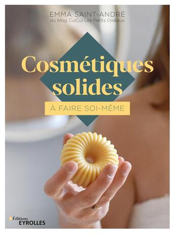 Couverture du livre « Cosmétiques solides à faire soi-même » de Emma Saint-Andre aux éditions Eyrolles