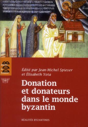 Couverture du livre « Donation et donateurs dans le monde byzantin - actes du colloque international de l'universite de fr » de Spieser/Yota aux éditions Desclee De Brouwer