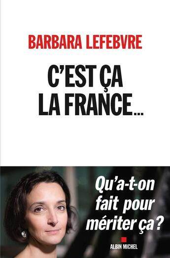 Couverture du livre « C'est ca la France... qu'a-t-on fait pour mériter ca ? » de Barbara Lefebvre aux éditions Albin Michel