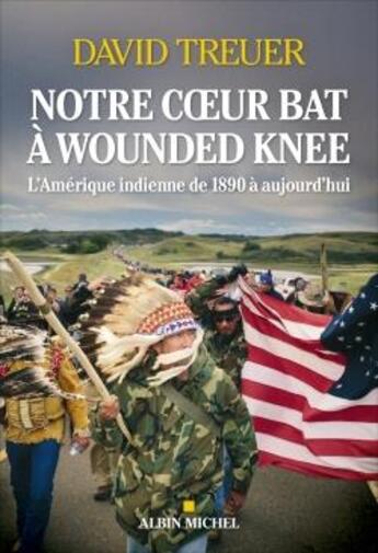 Couverture du livre « Notre coeur bat à Wounded Knee : l'Amérique indienne de 1890 à nos jours » de Treuer David aux éditions Albin Michel