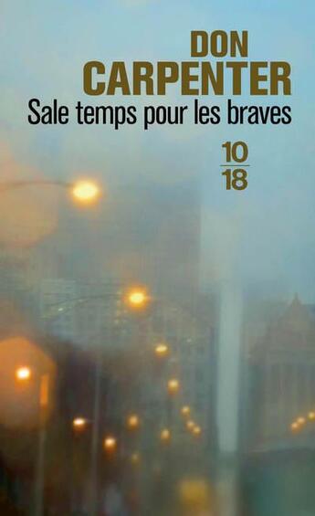 Couverture du livre « Sale temps pour les braves » de Don Carpenter aux éditions 10/18