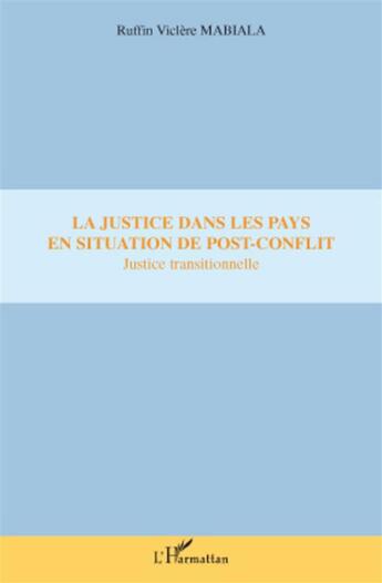 Couverture du livre « La justice dans les pays en situation de post-conflit ; justice transitionnelle » de Ruffin Viclere Mabiala aux éditions L'harmattan