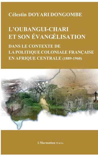 Couverture du livre « L'Oubangui-Chari et son évangélisation dans le contexte de la politique coloniale française en Afrique centrale (1889-1960) » de Celestin Doyari Dongombe aux éditions L'harmattan