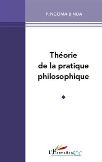 Couverture du livre « Théorie de la pratique philosophique » de Elie Phambu Ngoma-Binda aux éditions L'harmattan