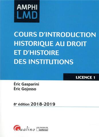 Couverture du livre « Cours d'introduction historique au droit et d'histoire des institutions ; les institutions (édition 2018/2019) » de Eric Gasparini et Eric Gojosso aux éditions Gualino