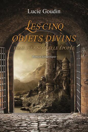 Couverture du livre « Les cinq objets divins t.1 ; la nouvelle épopée » de Lucie Goudin aux éditions Amalthee