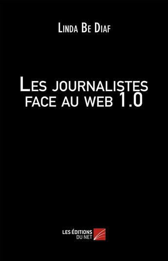 Couverture du livre « Les journalistes face au web 1.0 » de Linda Be Diaf aux éditions Editions Du Net