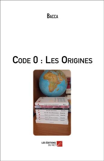 Couverture du livre « Code 0 : les origines » de Bacca aux éditions Editions Du Net