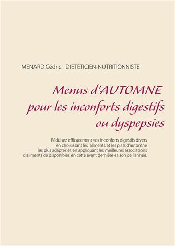 Couverture du livre « Menus d'automne pour les inconforts digestifs ou dyspepsies » de Cedric Menard aux éditions Books On Demand