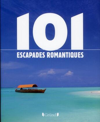 Couverture du livre « 101 escapades romantiques » de  aux éditions Grund