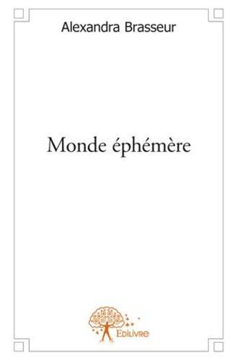 Couverture du livre « Monde éphémère » de Alexandra Brasseur aux éditions Edilivre